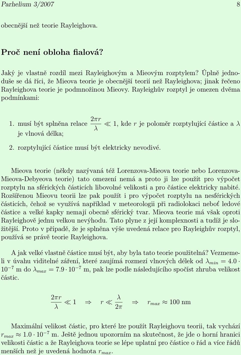 musí být splněna relace 2πr λ je vlnová délka; 2. rozptylující částice musí být elektricky nevodivé.