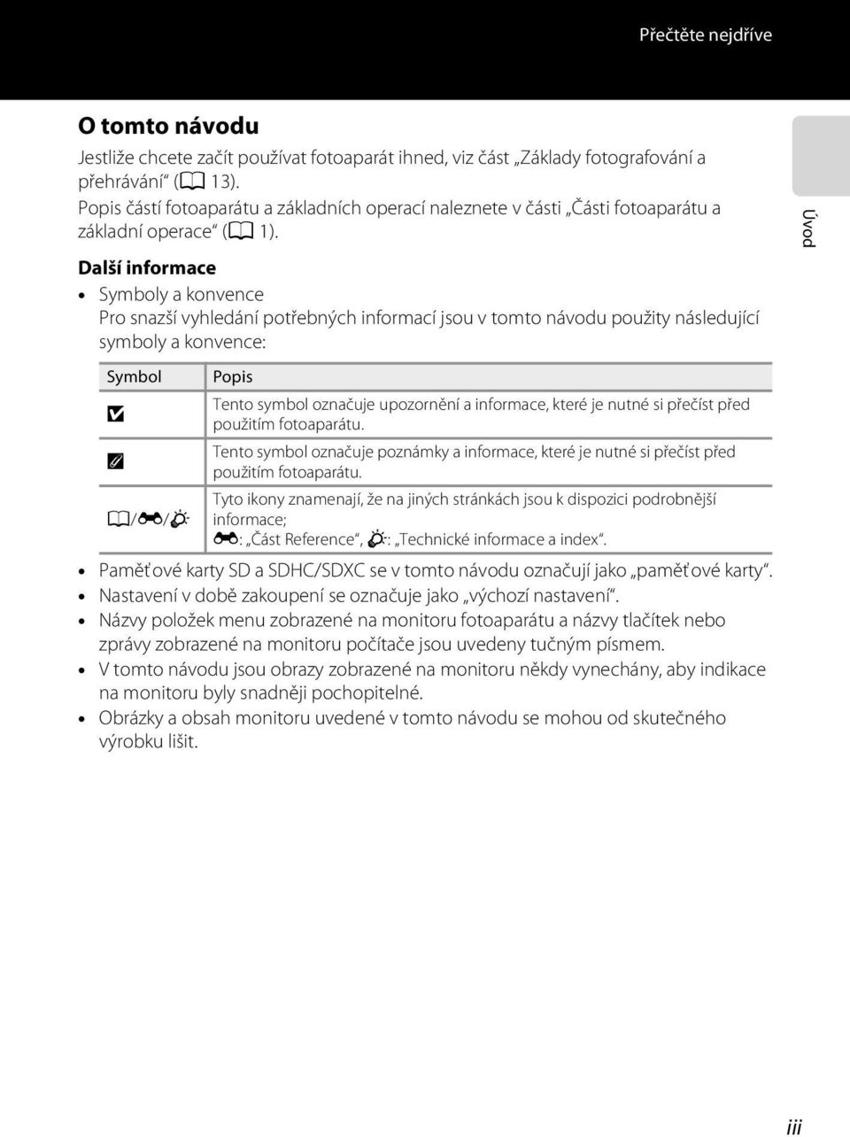 Další informace Symboly a konvence Pro snazší vyhledání potřebných informací jsou v tomto návodu použity následující symboly a konvence: Úvod Symbol B C A/E/F Popis Tento symbol označuje upozornění a