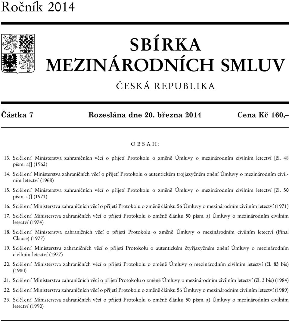 Sdělení Ministerstva zahraničních věcí o přijetí Protokolu o autentickém trojjazyčném znění Úmluvy o mezinárodním civilním letectví (1968) 15.