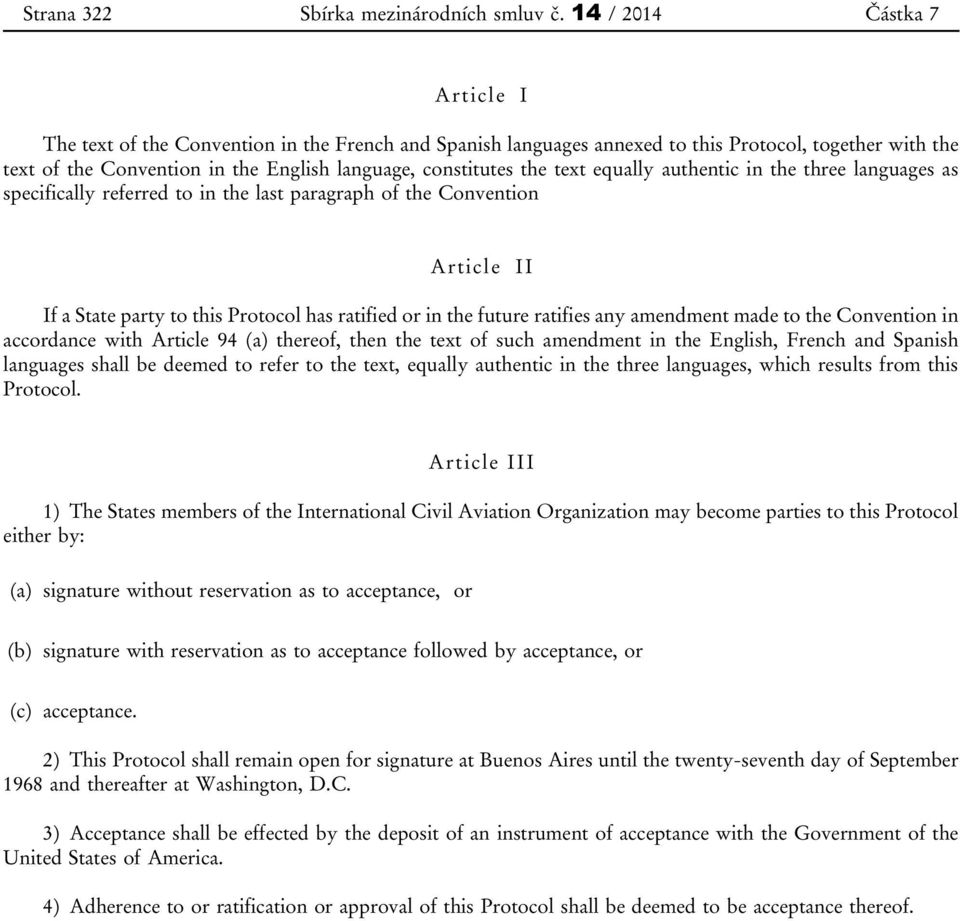 text equally authentic in the three languages as specifically referred to in the last paragraph of the Convention Article II If a State party to this Protocol has ratified or in the future ratifies