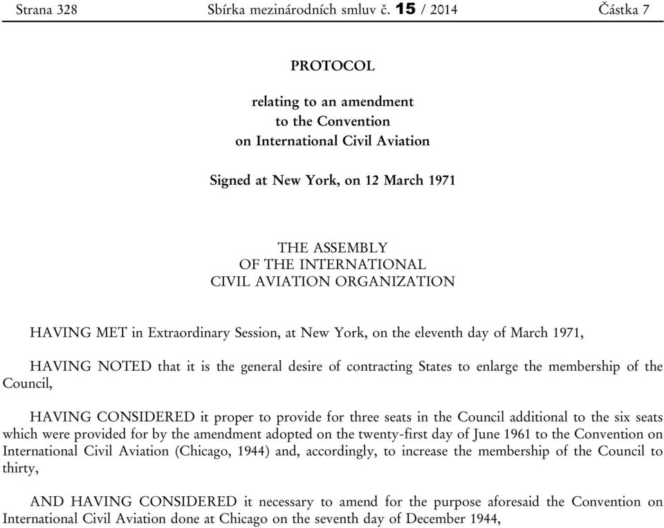ORGANIZATION HAVING MET in Extraordinary Session, at New York, on the eleventh day of March 1971, HAVING NOTED that it is the general desire of contracting States to enlarge the membership of the