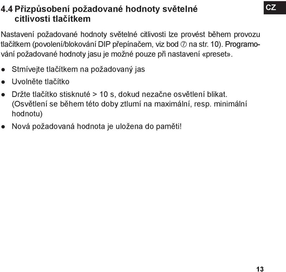 Programování požadované hodnoty jasu je možné pouze při nastavení «preset».