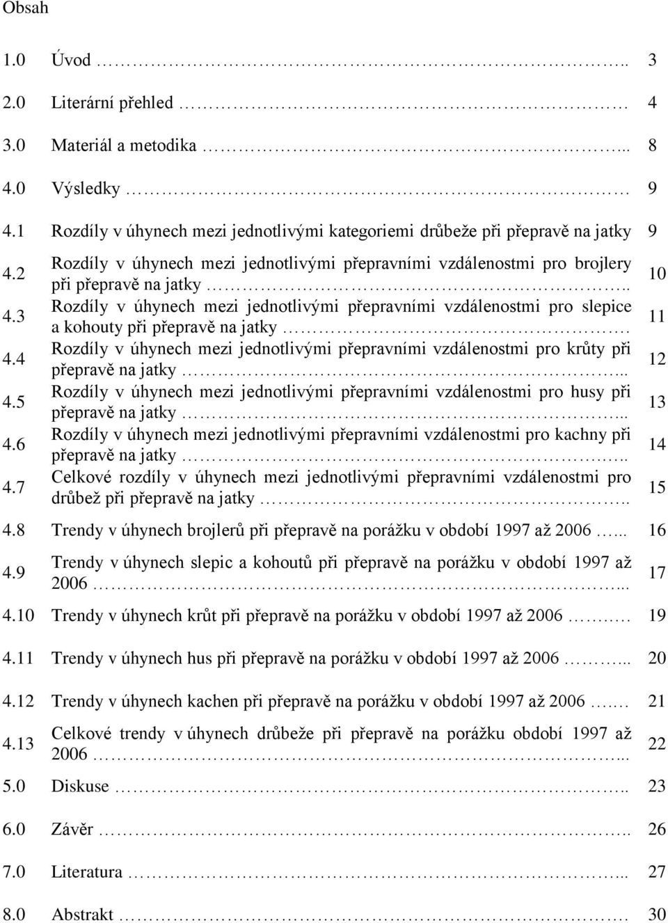 . Rozdíly v úhynech mezi jednotlivými přepravními vzdálenostmi pro slepice a kohouty při přepravě na jatky.