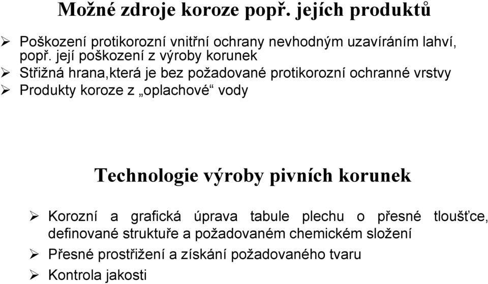 z oplachové vody Technologie výroby pivních korunek Korozní a grafická úprava tabule plechu o přesné tloušťce,