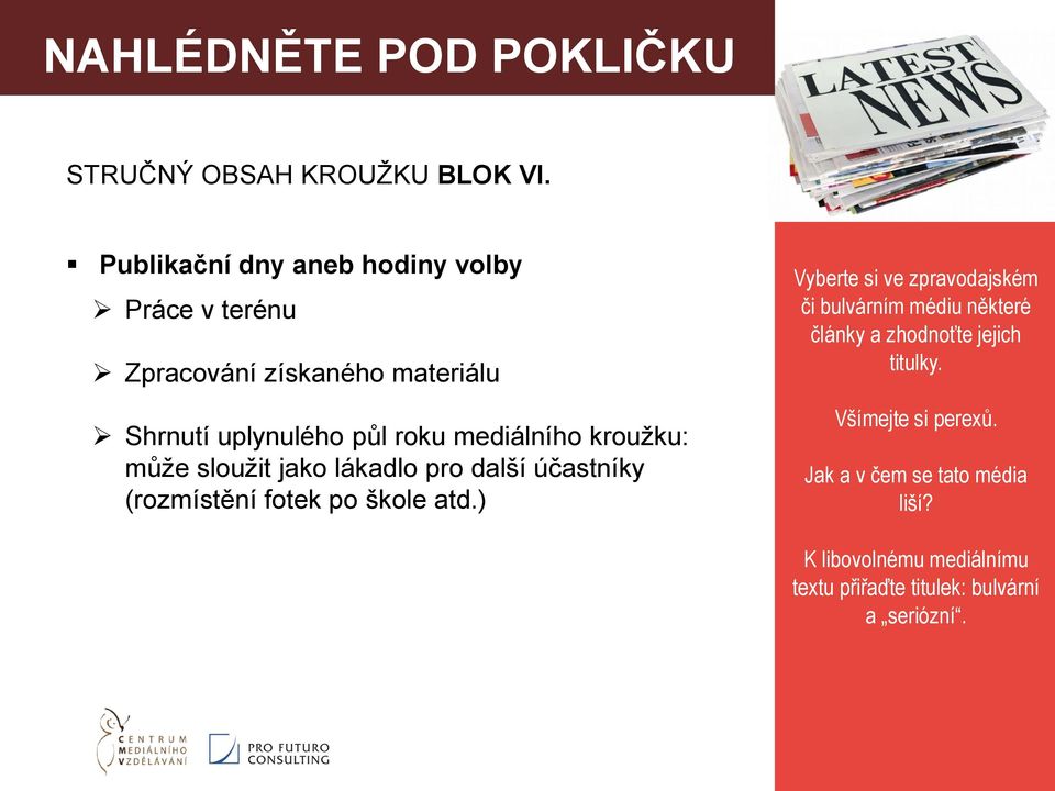 kroužku: může sloužit jako lákadlo pro další účastníky (rozmístění fotek po škole atd.