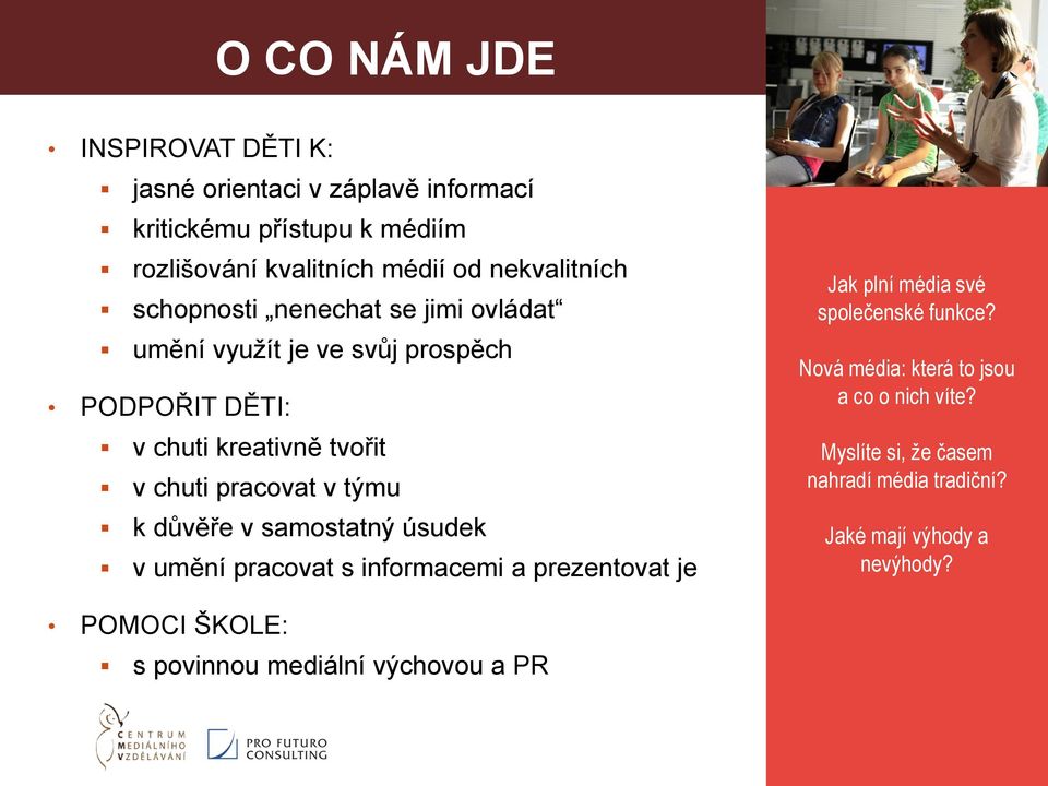 v týmu k důvěře v samostatný úsudek v umění pracovat s informacemi a prezentovat je Jak plní média své společenské funkce?