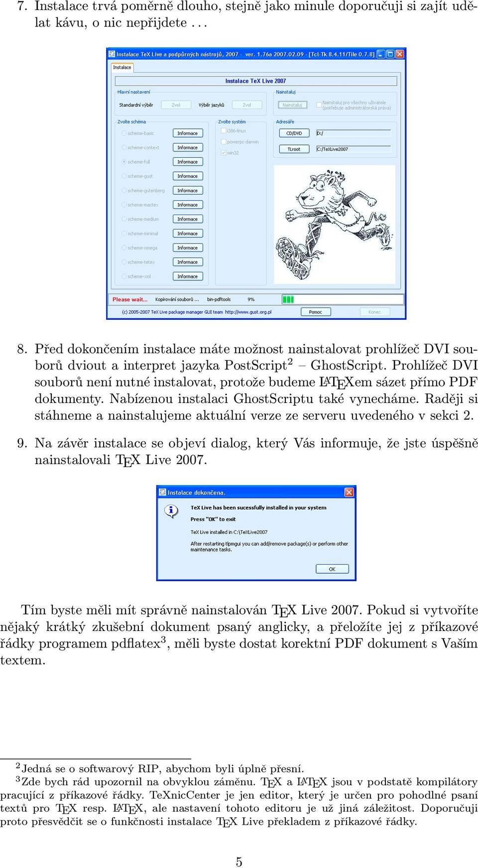 Prohlížeč DVI souborů není nutné instalovat, protože budeme LATEXem sázet přímo PDF dokumenty. Nabízenou instalaci GhostScriptu také vynecháme.