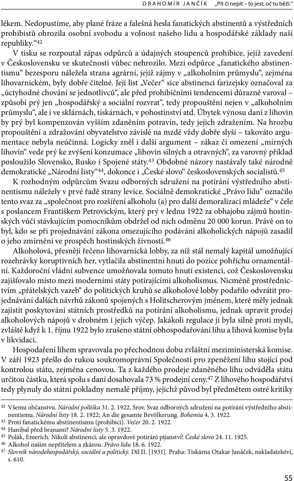 42 V tisku se rozpoutal zápas odpůrců a údajných stoupenců prohibice, jejíž zavedení v Československu ve skutečnosti vůbec nehrozilo.