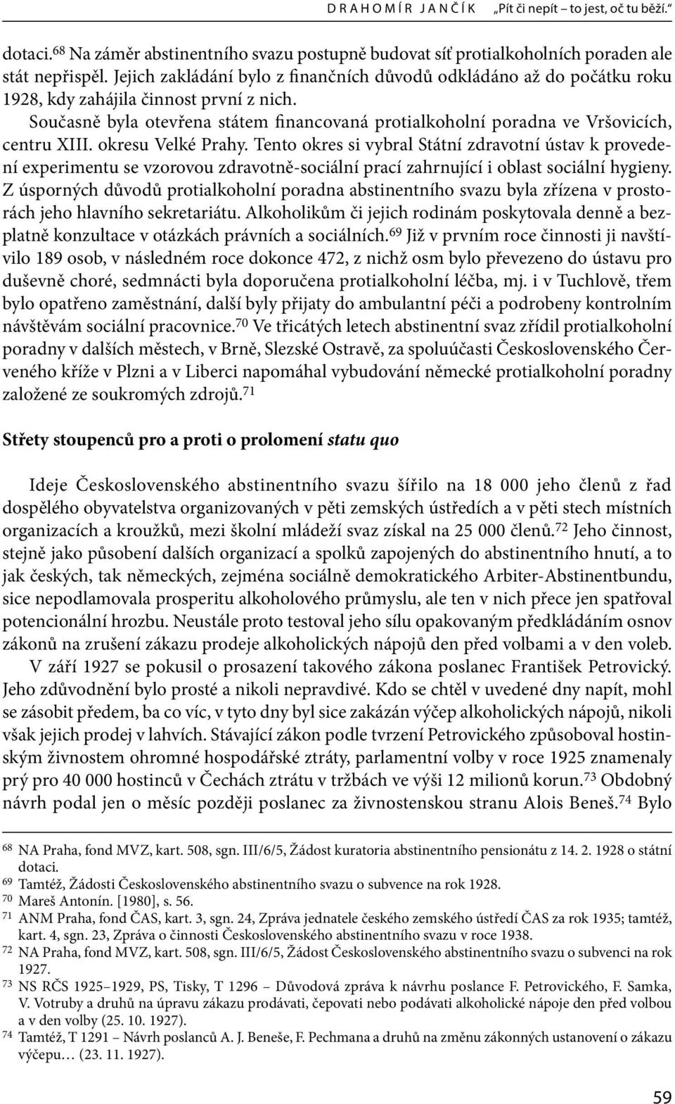 Současně byla otevřena státem financovaná protialkoholní poradna ve Vršovicích, centru XIII. okresu Velké Prahy.