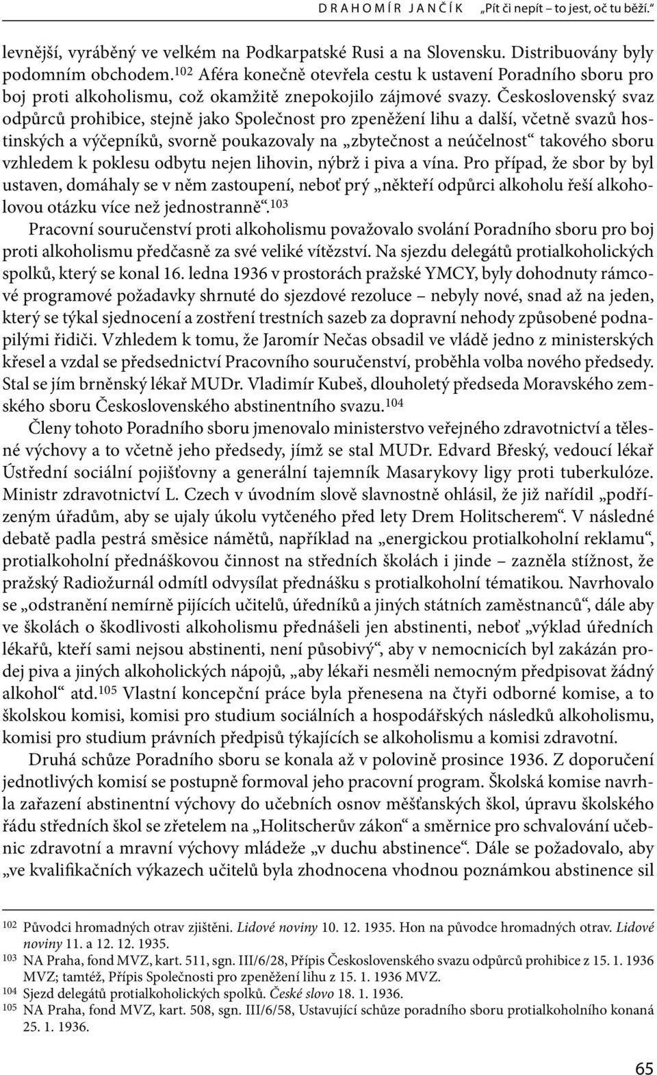 Československý svaz odpůrců prohibice, stejně jako Společnost pro zpeněžení lihu a další, včetně svazů hostinských a výčepníků, svorně poukazovaly na zbytečnost a neúčelnost takového sboru vzhledem k