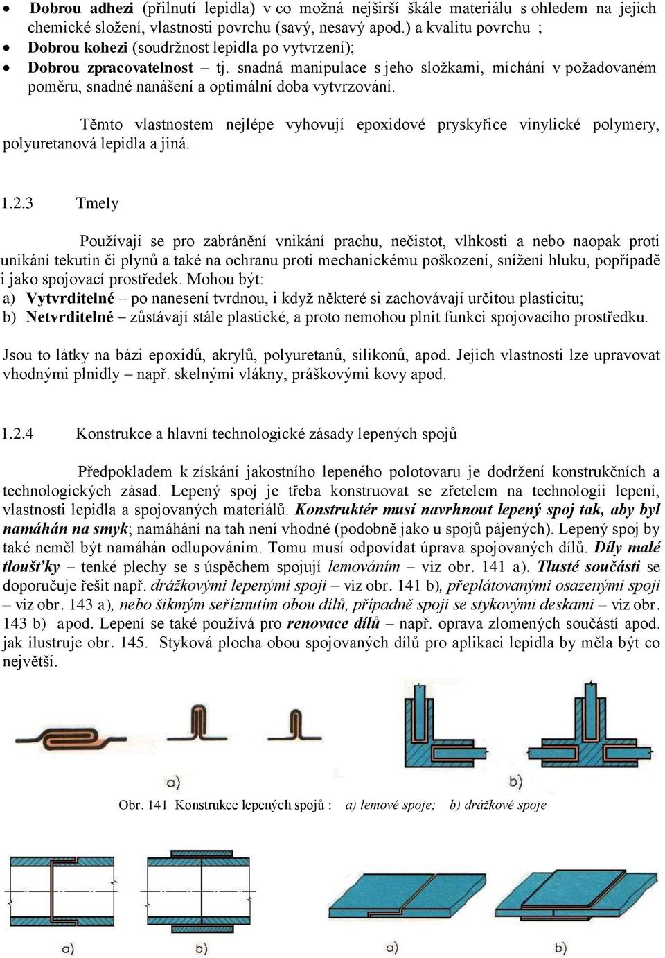 snadná manipulace s jeho složkami, míchání v požadovaném poměru, snadné nanášení a optimální doba vytvrzování.