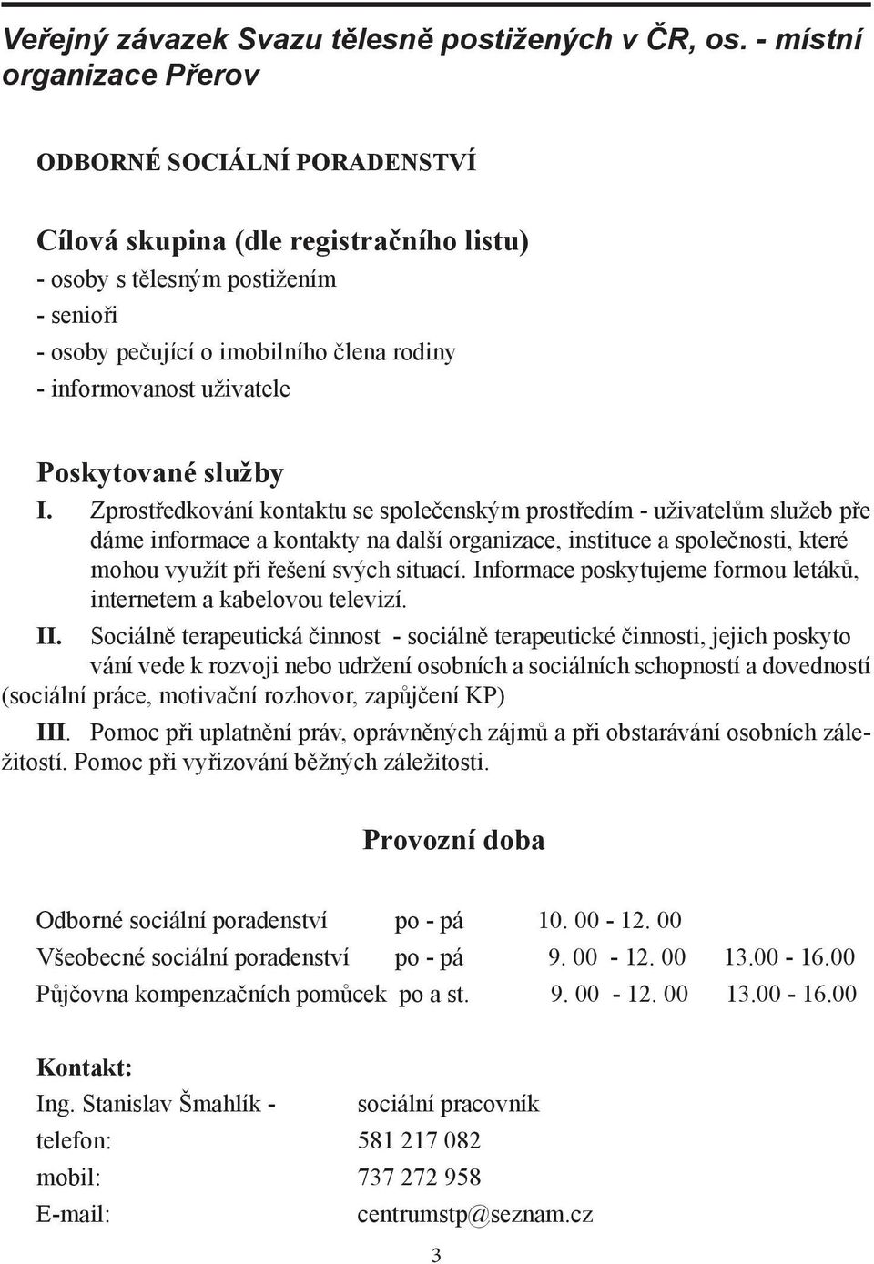 uživatele Poskytované služby I.