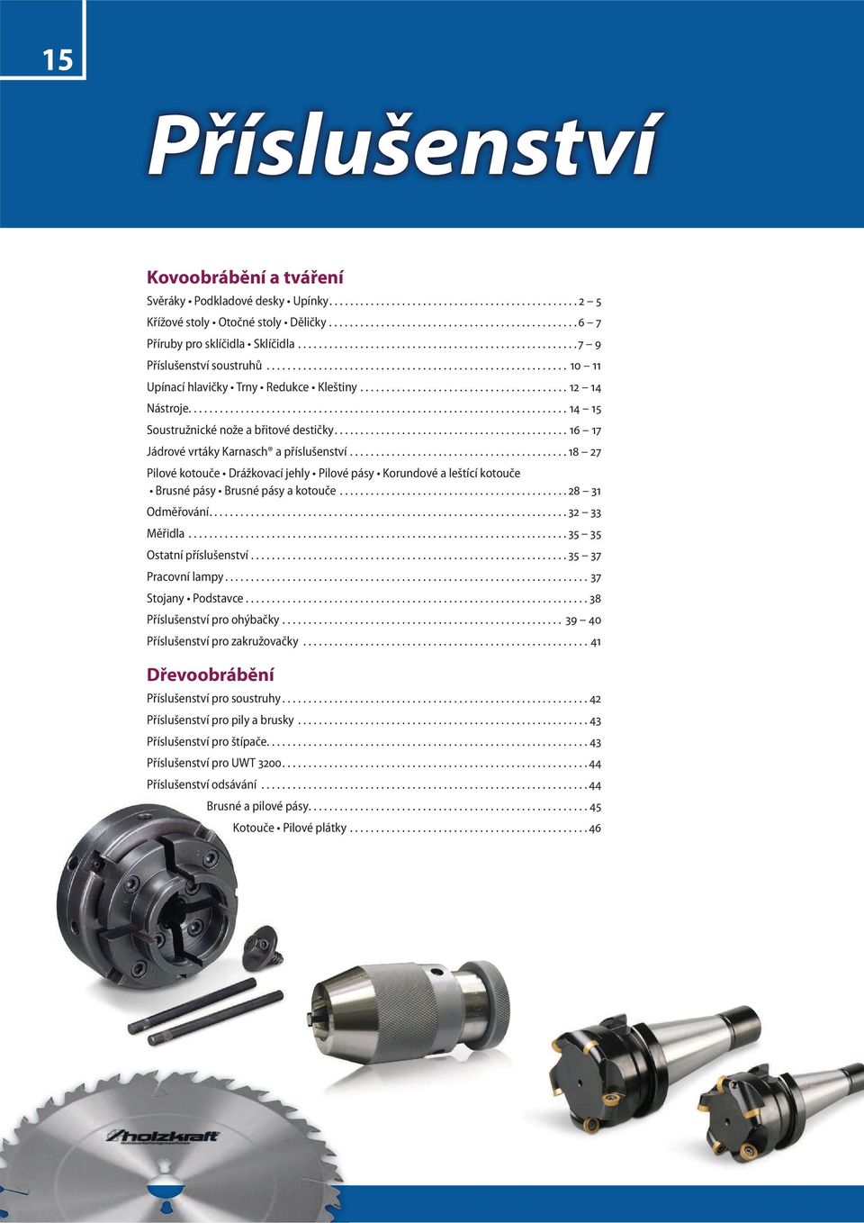 ........................................................................ 14 15 Soustružnické nože a břitové destičky............................................. 16 17 Jádrové vrtáky Karnasch a příslušenství.