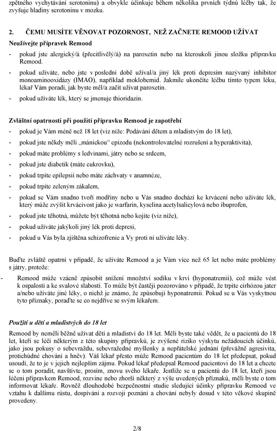 - pokud užíváte, nebo jste v poslední době užíval/a jiný lék proti depresím nazývaný inhibitor monoaminooxidázy (IMAO), například moklobemid.