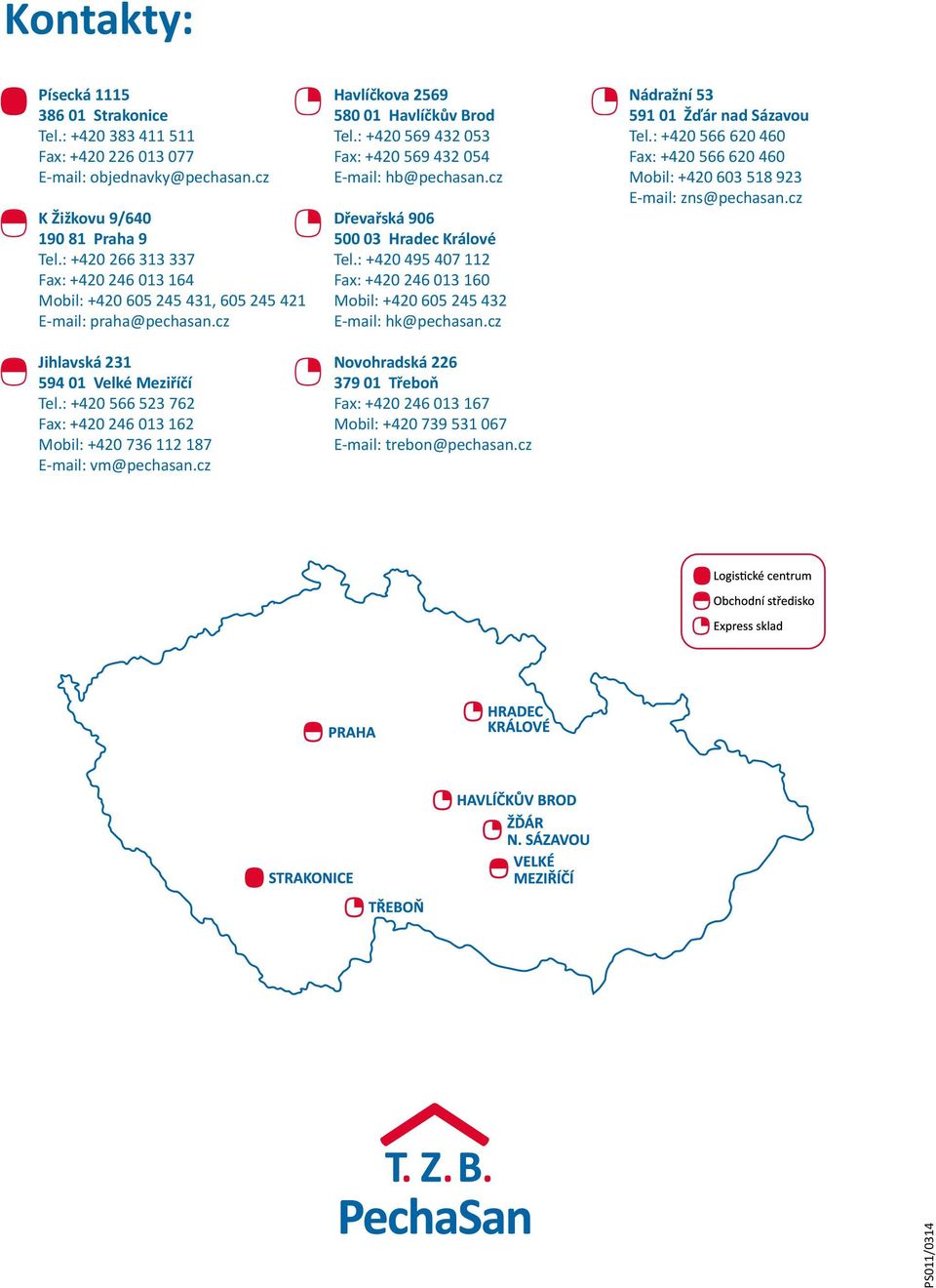 : +420 566 523 762 Fax: +420 246 013 162 Mobil: +420 736 112 187 E-mail: vm@pechasan.cz Havlíčkova 2569 580 01 Havlíčkův Brod Tel.: +420 569 432 053 Fax: +420 569 432 054 E-mail: hb@pechasan.