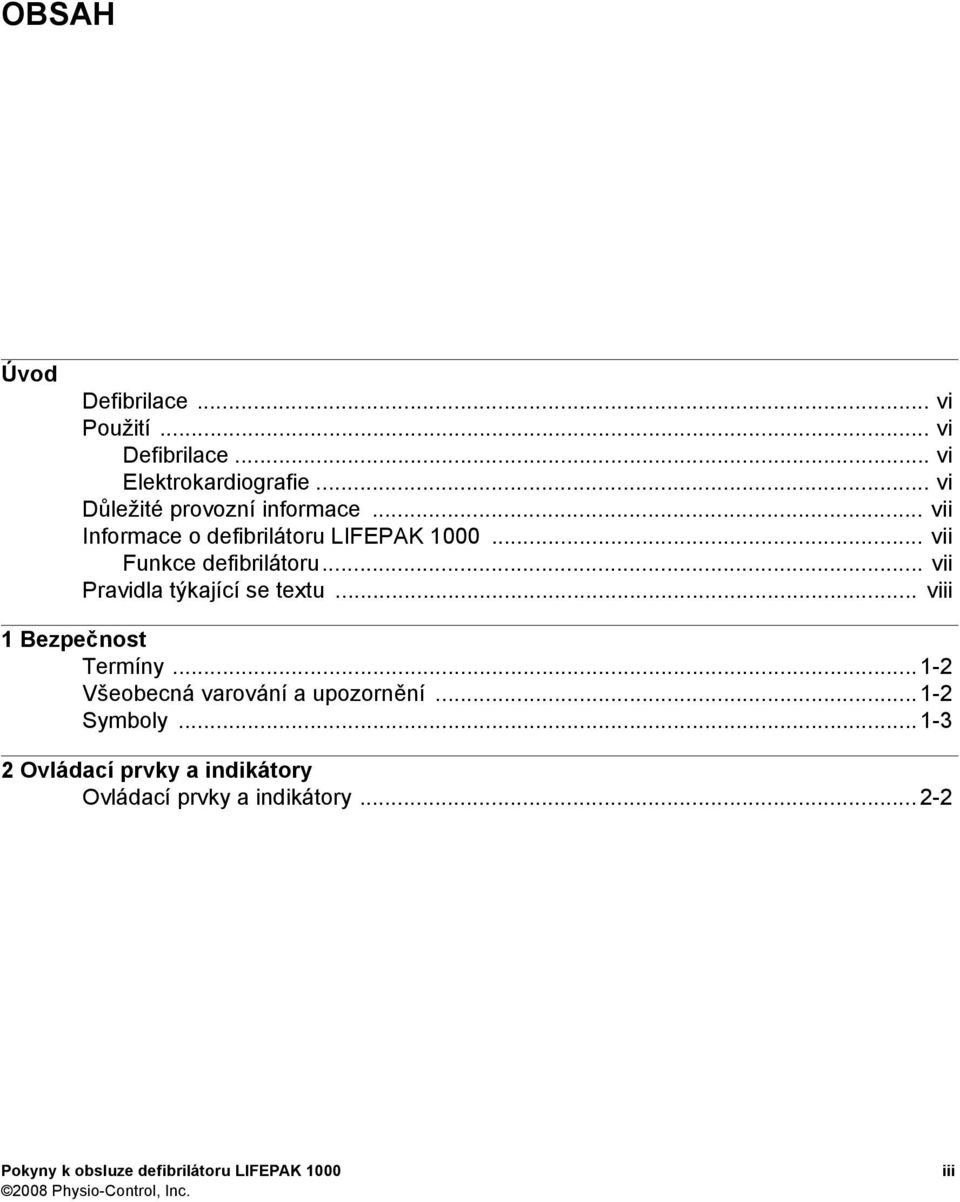 .. vii Pravidla týkající se textu... viii 1 Bezpečnost Termíny...1-2 Všeobecná varování a upozornění.