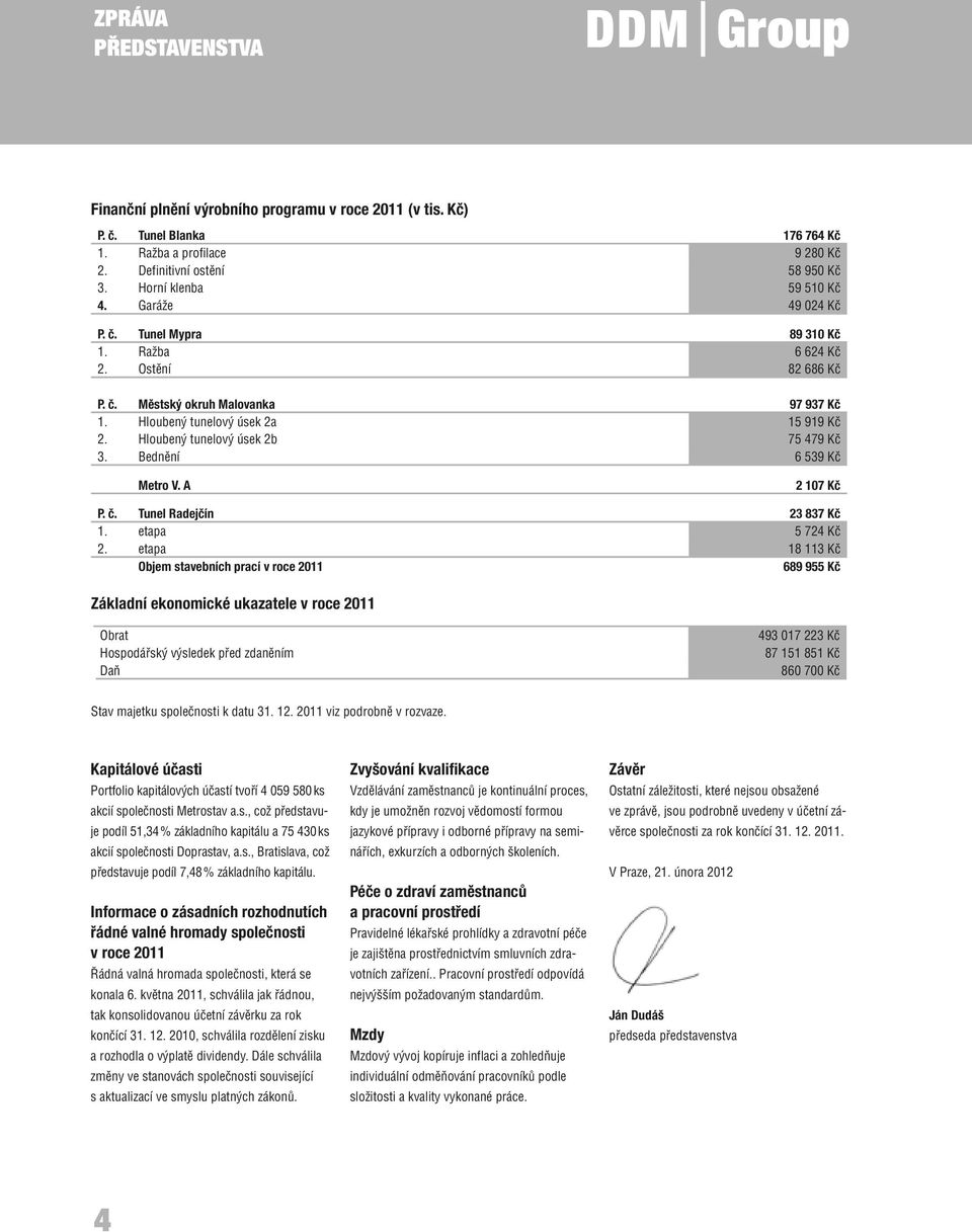 Hloubený tunelový úsek 2b 75 479 Kč 3. Bednění 6 539 Kč Metro V. A 2 107 Kč P. č. Tunel Radejčín 23 837 Kč 1. etapa 5 724 Kč 2.