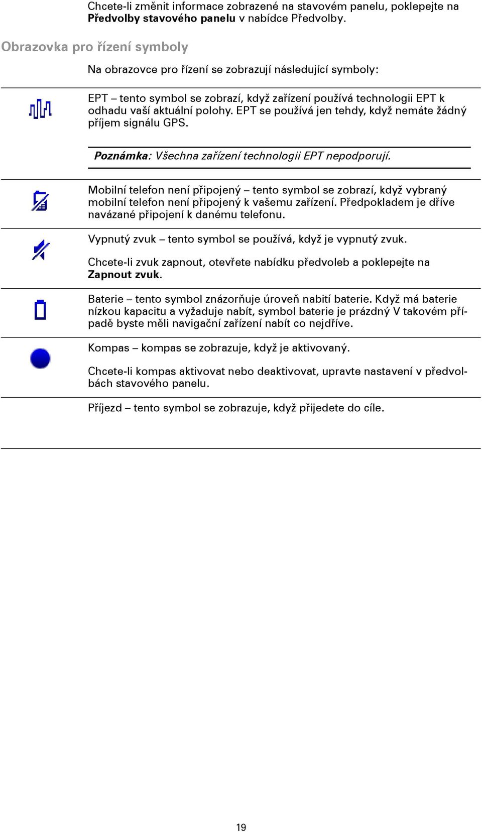 EPT se používá jen tehdy, když nemáte žádný příjem signálu GPS. Poznámka: Všechna zařízení technologii EPT nepodporují.