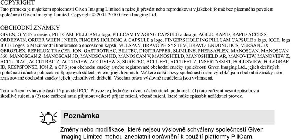 OBCHODNÍ ZNÁMKY GIVEN, GIVEN a design, PILLCAM, PILLCAM a logo, PILLCAM IMAGING CAPSULE a design, AGILE, RAPID, RAPID ACCESS, ORDERWIN, ORDER WHEN I NEED, FINGERS HOLDING A CAPSULE a logo, FINGERS