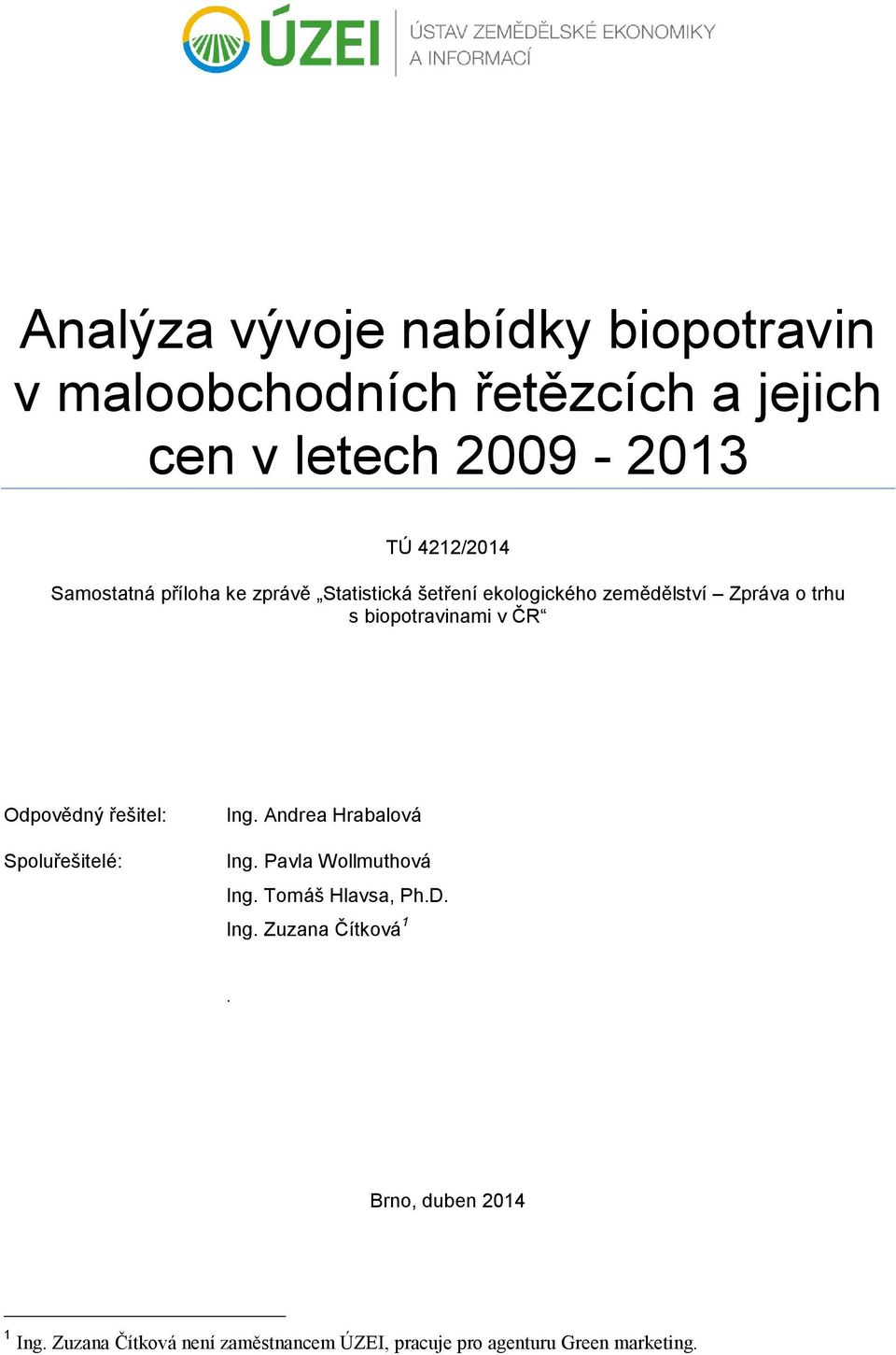 Odpovědný řešitel: Spoluřešitelé: Ing. Andrea Hrabalová Ing. Pavla Wollmuthová Ing. Tomáš Hlavsa, Ph.D. Ing. Zuzana Čítková 1.