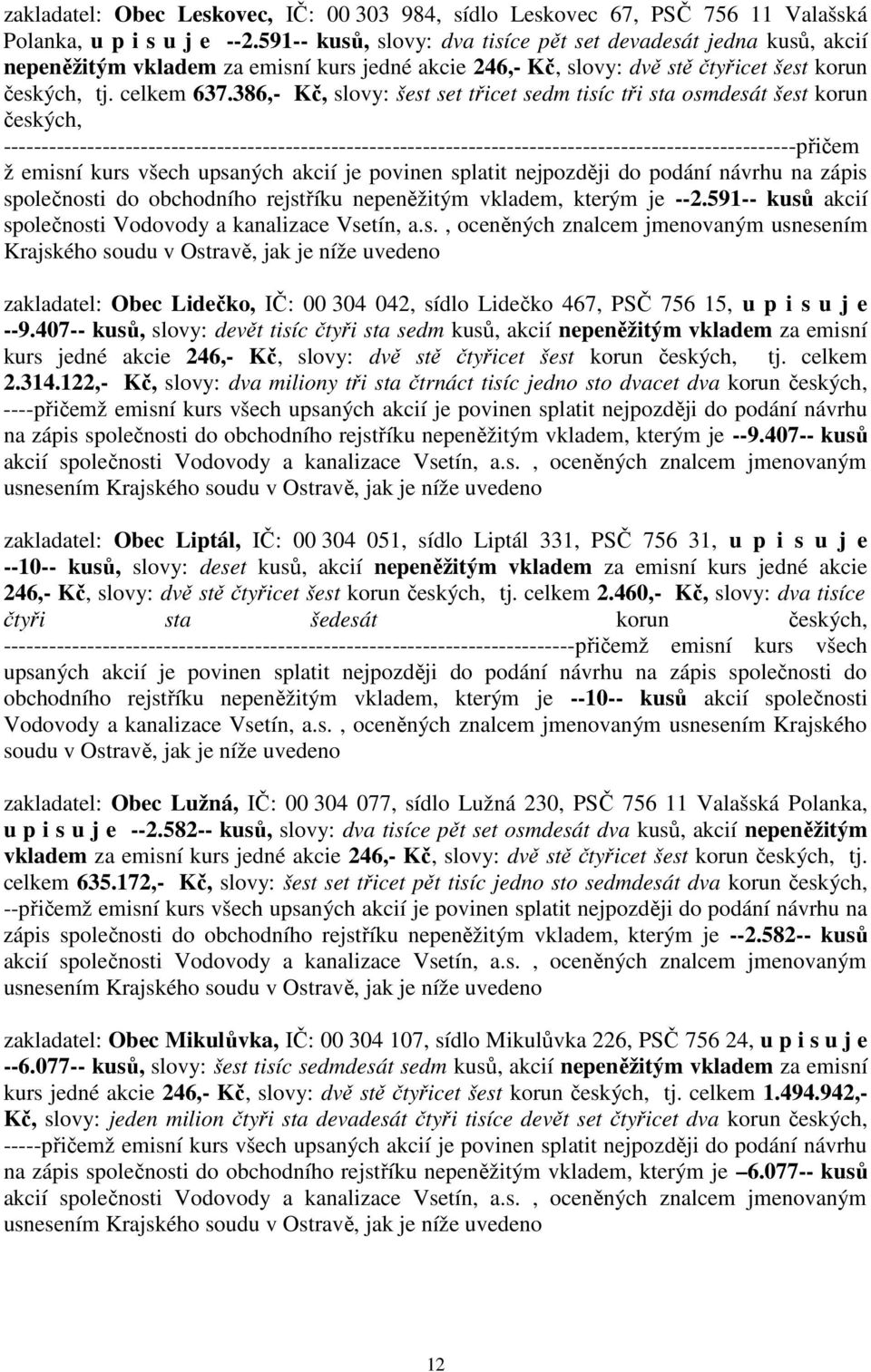 386,- Kč, slovy: šest set třicet sedm tisíc tři sta osmdesát šest korun českých, --------------------------------------------------------------------------------------------------------přičem ž