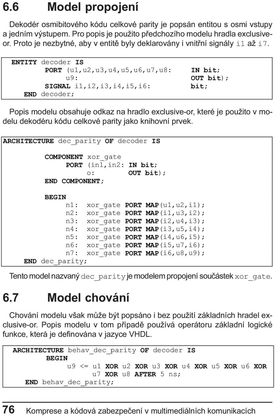 dekodéru kódu celkové parity jako knihovní prvek $5&+,7(&785(GHFBSDUW\2)GHFRGHU,6 &20321(17[RUBJDWH 3257 QQ,1EW R 287EW (1'&20321(17 %(*,1 Q [RUBJDWH32570$3XX Q [RUBJDWH32570$3X Q [RUBJDWH32570$3X Q