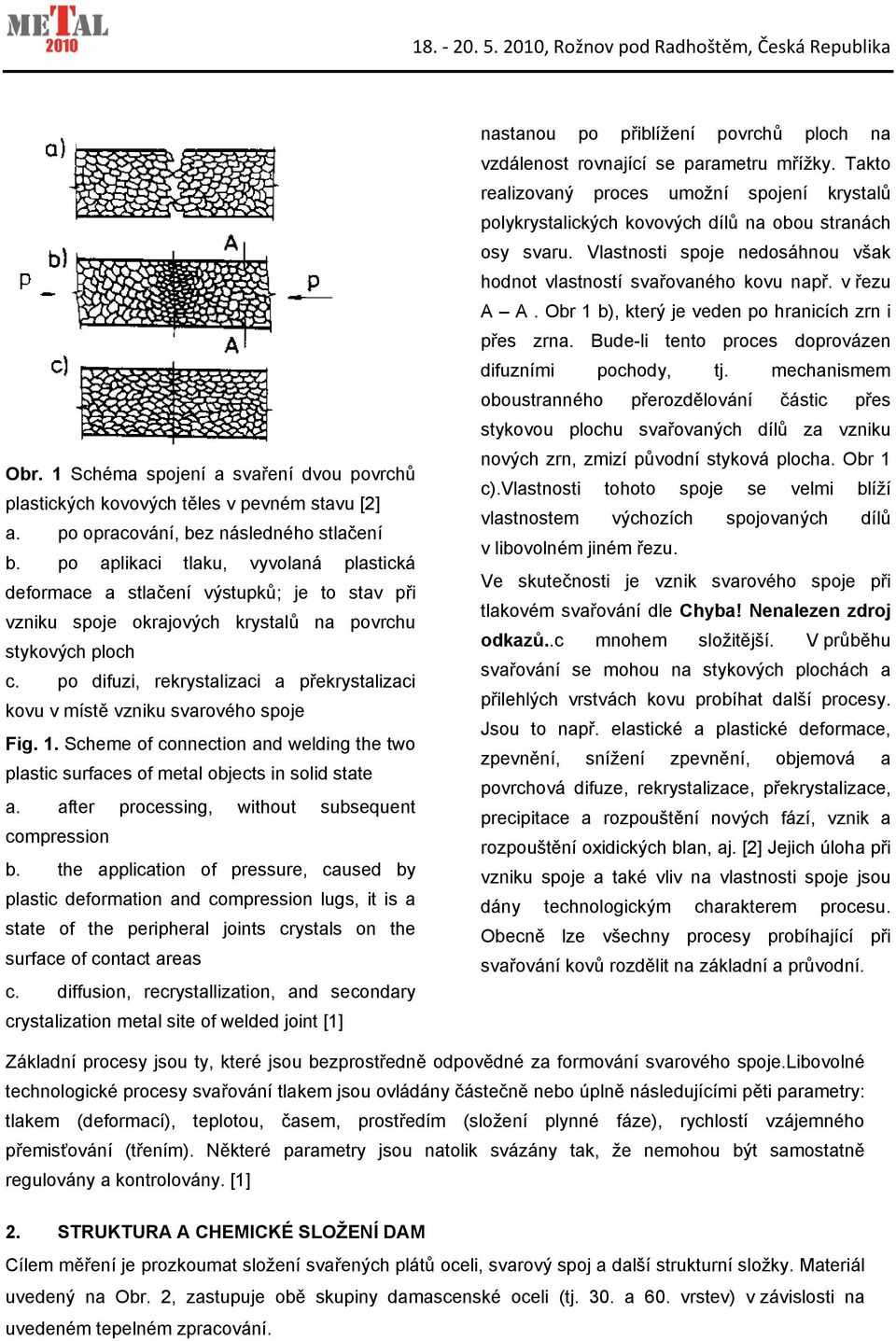 po difuzi, rekrystalizaci a překrystalizaci kovu v místě vzniku svarového spoje Fig. 1. Scheme of connection and welding the two plastic surfaces of metal objects in solid state a.