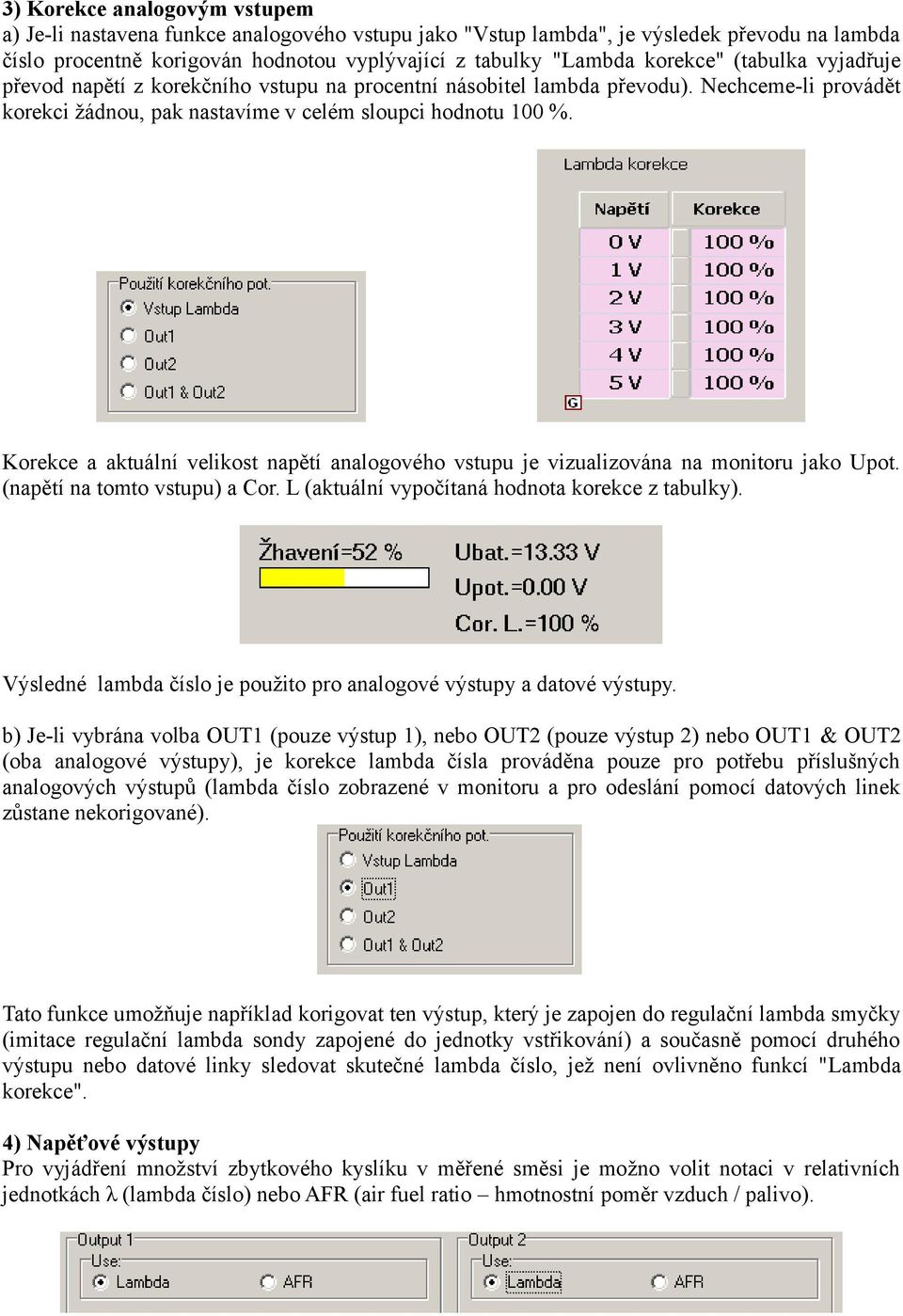 Korekce a aktuální velikost napětí analogového vstupu je vizualizována na monitoru jako Upot. (napětí na tomto vstupu) a Cor. L (aktuální vypočítaná hodnota korekce z tabulky).