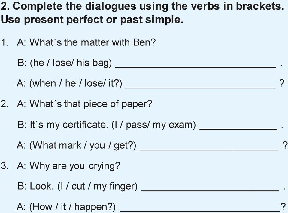 A: What s that piece of paper? B: It s my certificate. (I / pass/ my exam).