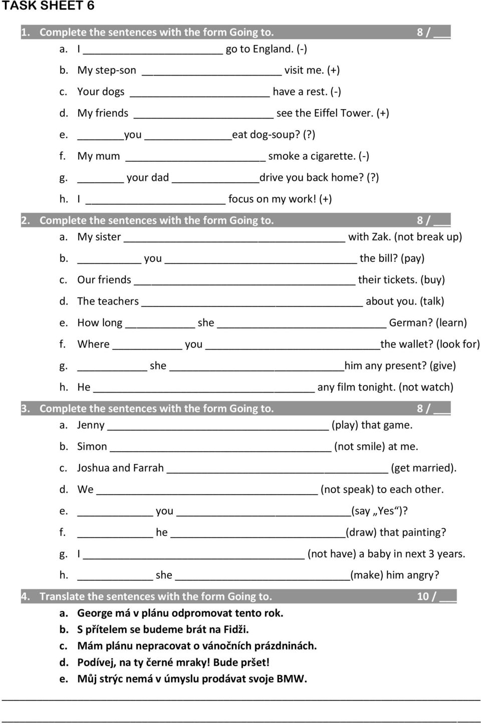 (not break up) b. you the bill? (pay) c. Our friends their tickets. (buy) d. The teachers about you. (talk) e. How long she German? (learn) f. Where you the wallet? (look for) g. she him any present?