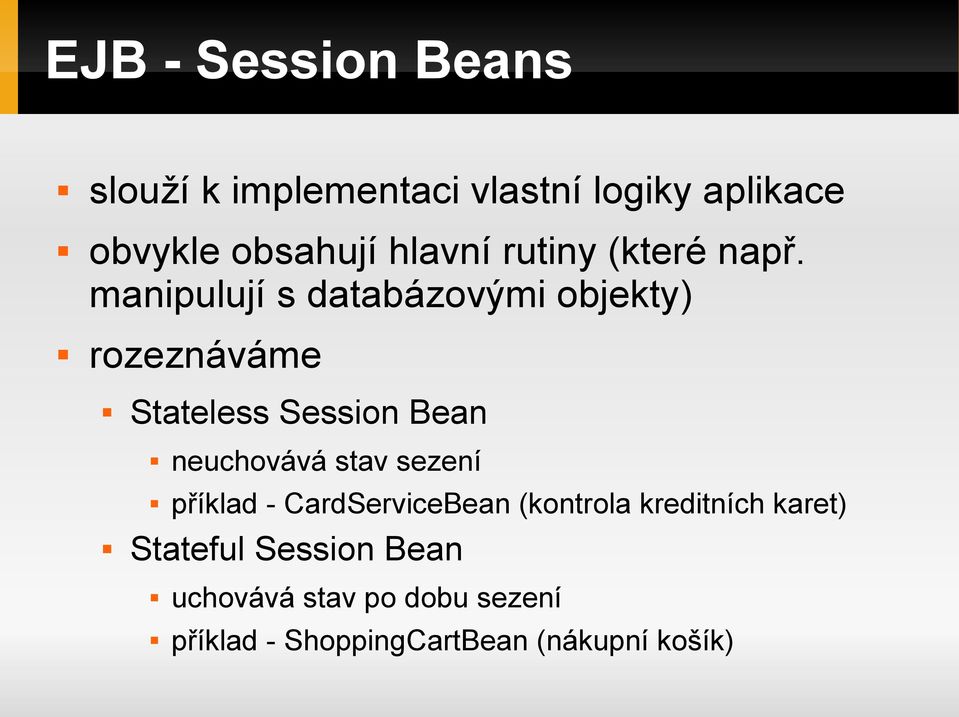 manipulují s databázovými objekty) rozeznáváme Stateless Session Bean neuchovává stav