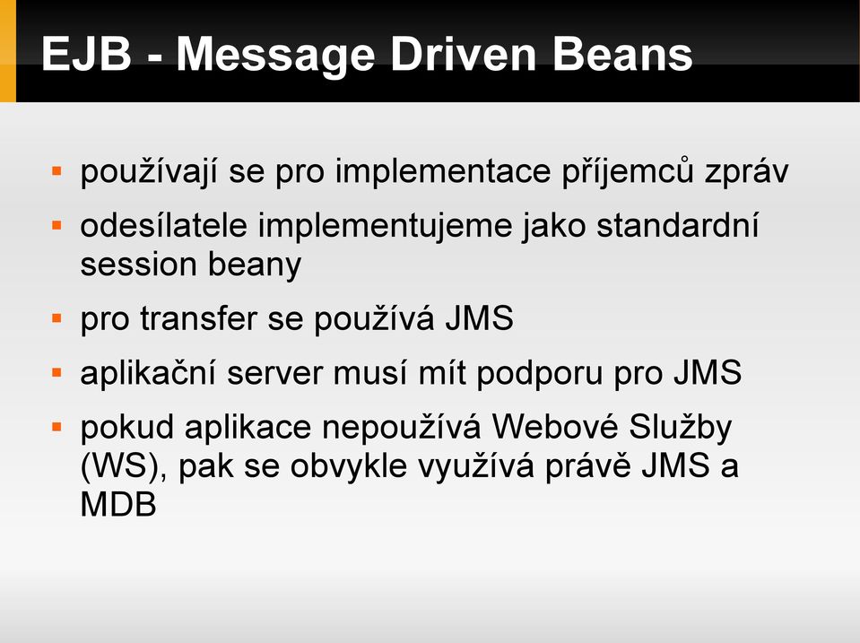 transfer se používá JMS aplikační server musí mít podporu pro JMS