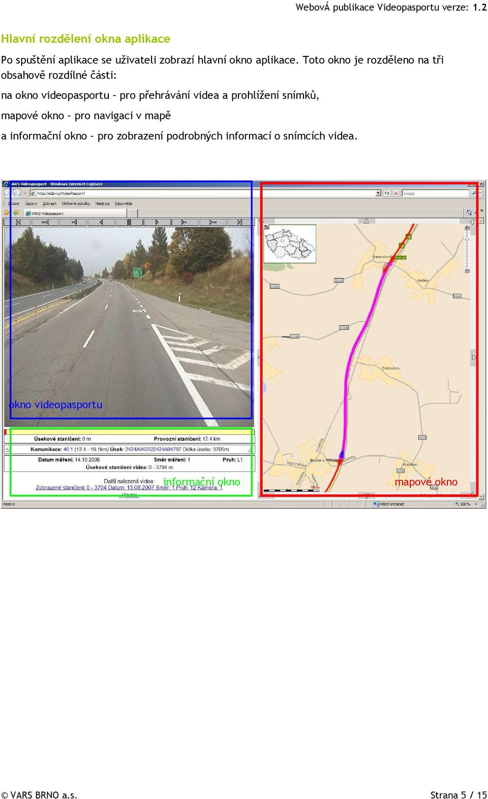 a prohlížení snímků, mapové okno pro navigaci v mapě a informační okno pro zobrazení podrobných