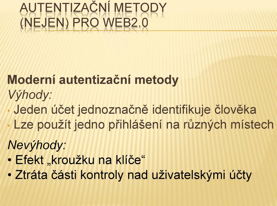 identifikuje člověka Lze použít jedno přihlášení na různých