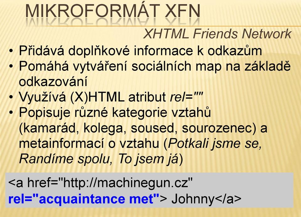 různé kategorie vztahů (kamarád, kolega, soused, sourozenec) a metainformací o vztahu