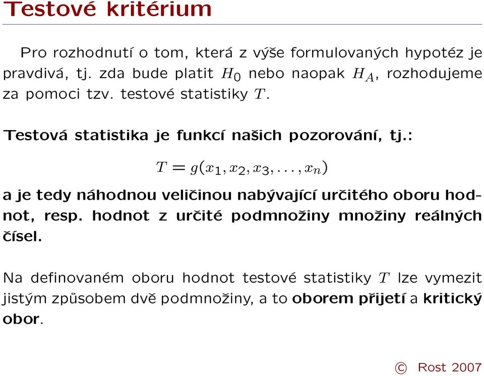 Testová statistika je funkcí našich pozorování, tj.: T = g(x 1, x 2, x 3,.