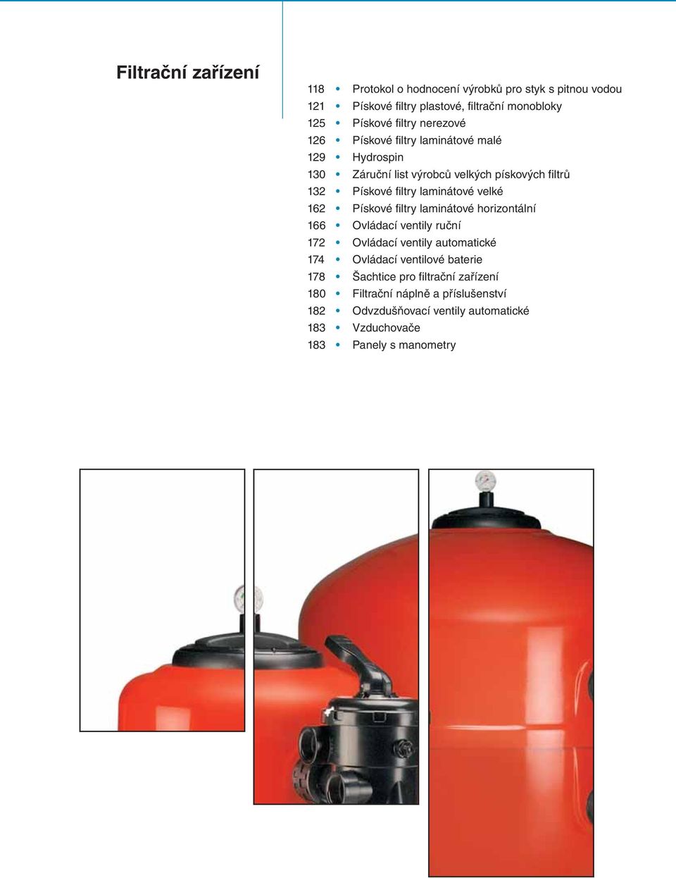 Pískové filtry laminátové horizontální 166 Ovládací ventily ruční 172 Ovládací ventily automatické 174 Ovládací ventilové baterie 178