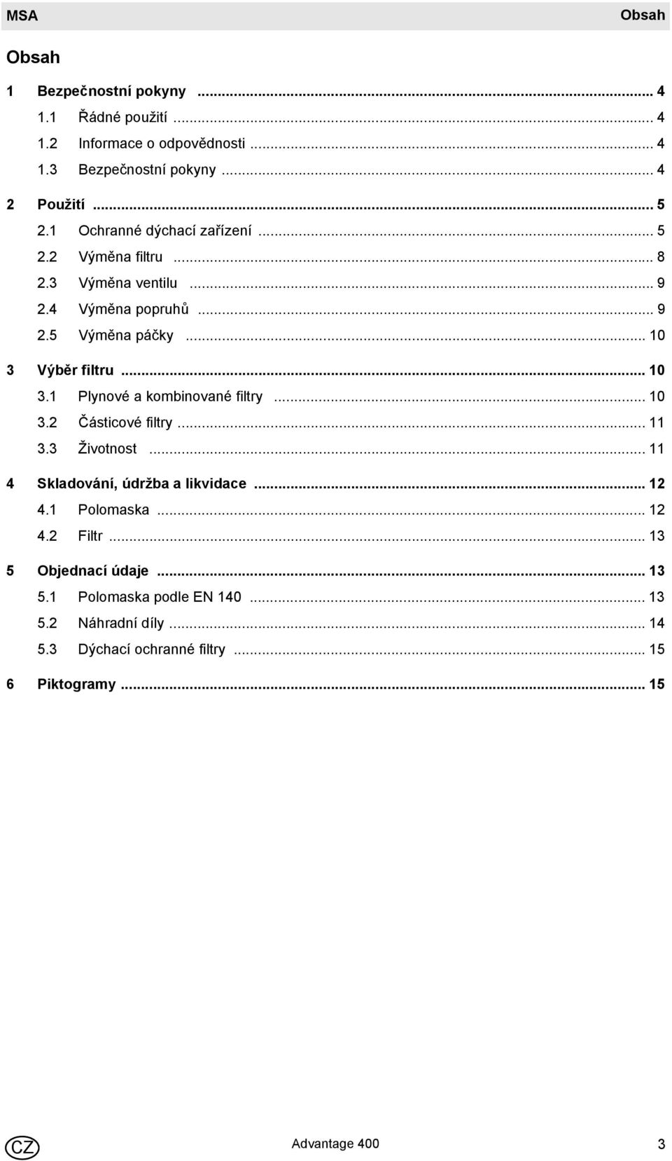 Výběr filtru... 10 3.1 Plynové a kombinované filtry... 10 3.2 Částicové filtry... 11 3.3 Životnost... 11 4 Skladování, údržba a likvidace... 12 4.