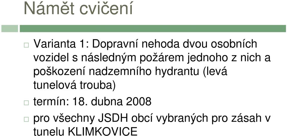 nadzemního hydrantu (levá tunelová trouba) termín: 18.