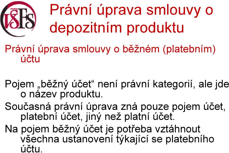 Současná právní úprava zná pouze pojem účet, platební účet, jiný než platní