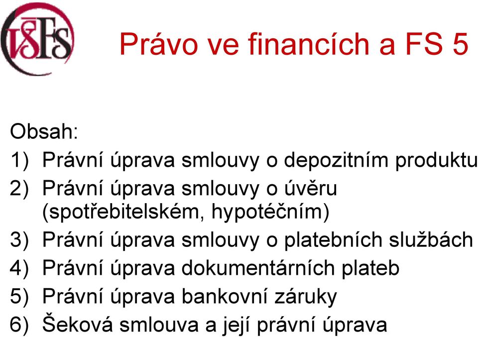 Právní úprava smlouvy o platebních službách 4) Právní úprava