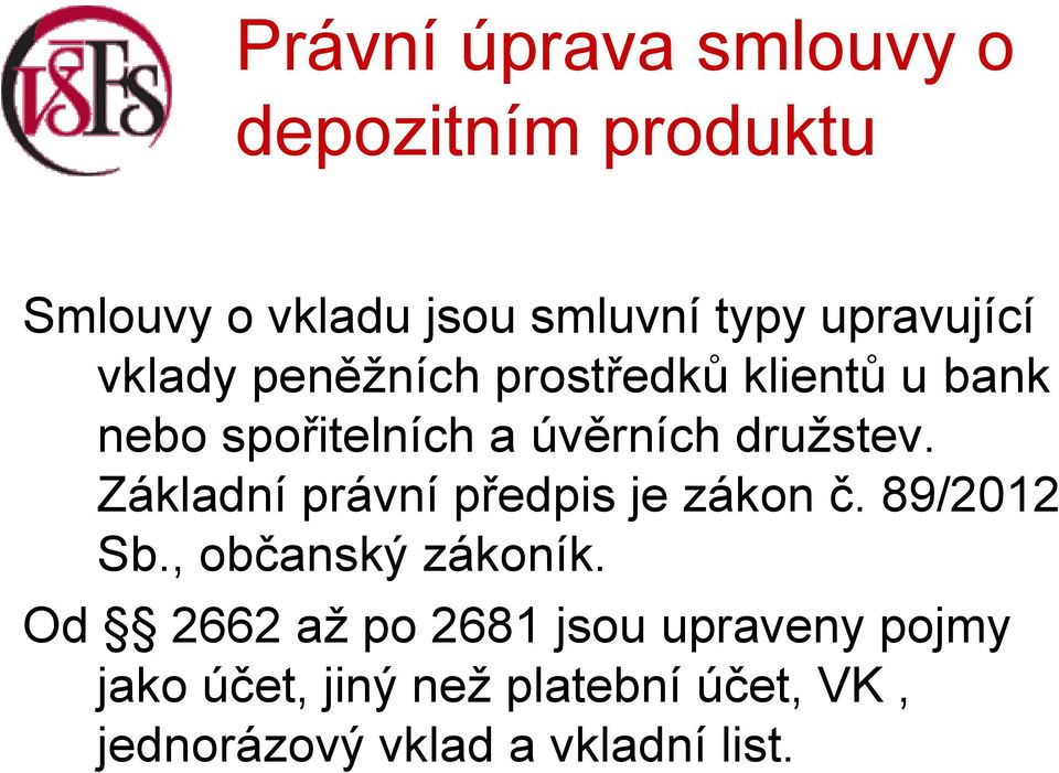 Základní právní předpis je zákon č. 89/2012 Sb., občanský zákoník.