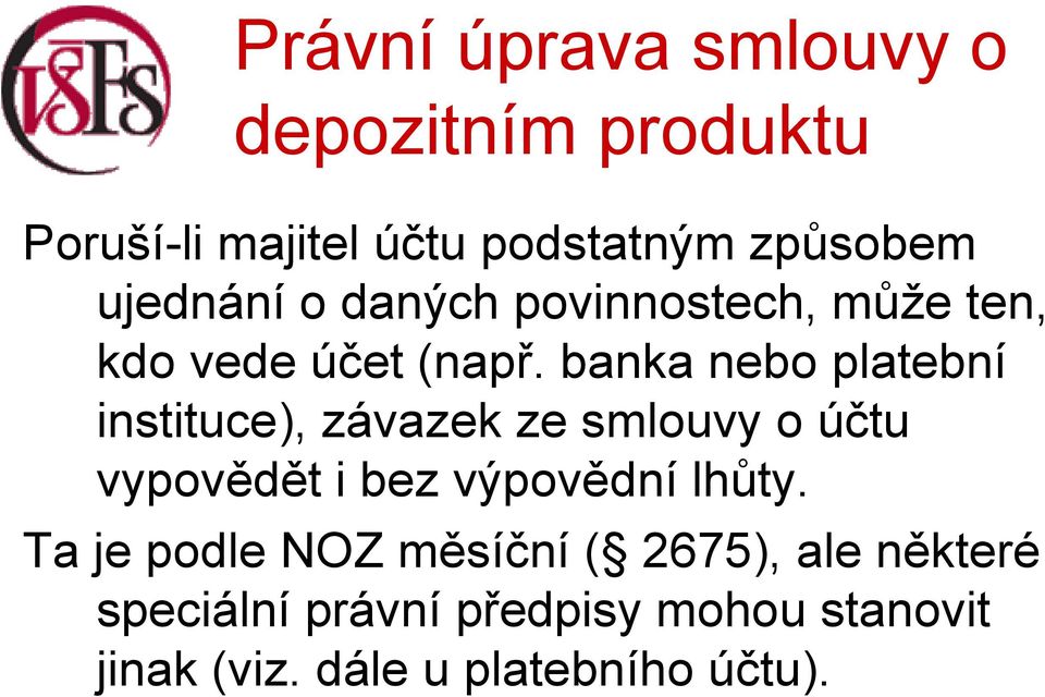 banka nebo platební instituce), závazek ze smlouvy o účtu vypovědět i bez výpovědní