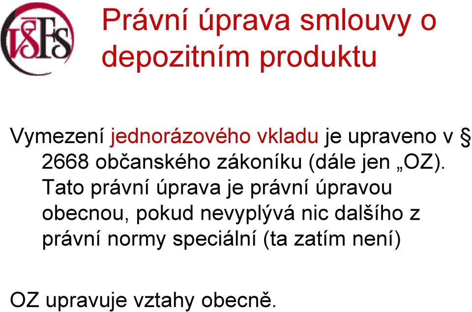 Tato právní úprava je právní úpravou obecnou, pokud nevyplývá