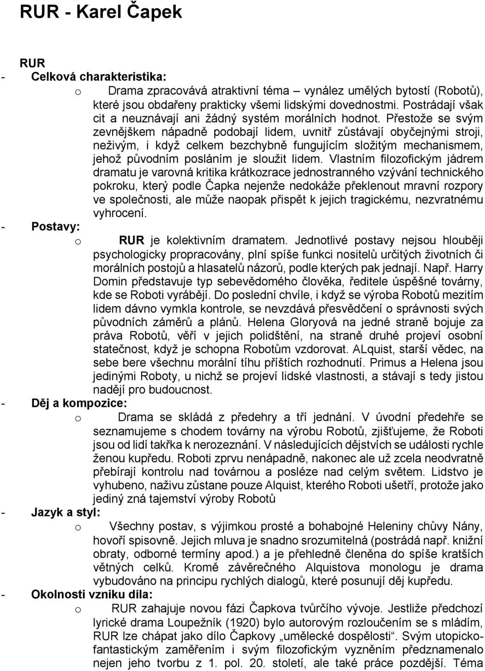 Přestže se svým zevnějškem nápadně pdbají lidem, uvnitř zůstávají byčejnými strji, neživým, i když celkem bezchybně fungujícím slžitým mechanismem, jehž půvdním psláním je služit lidem.