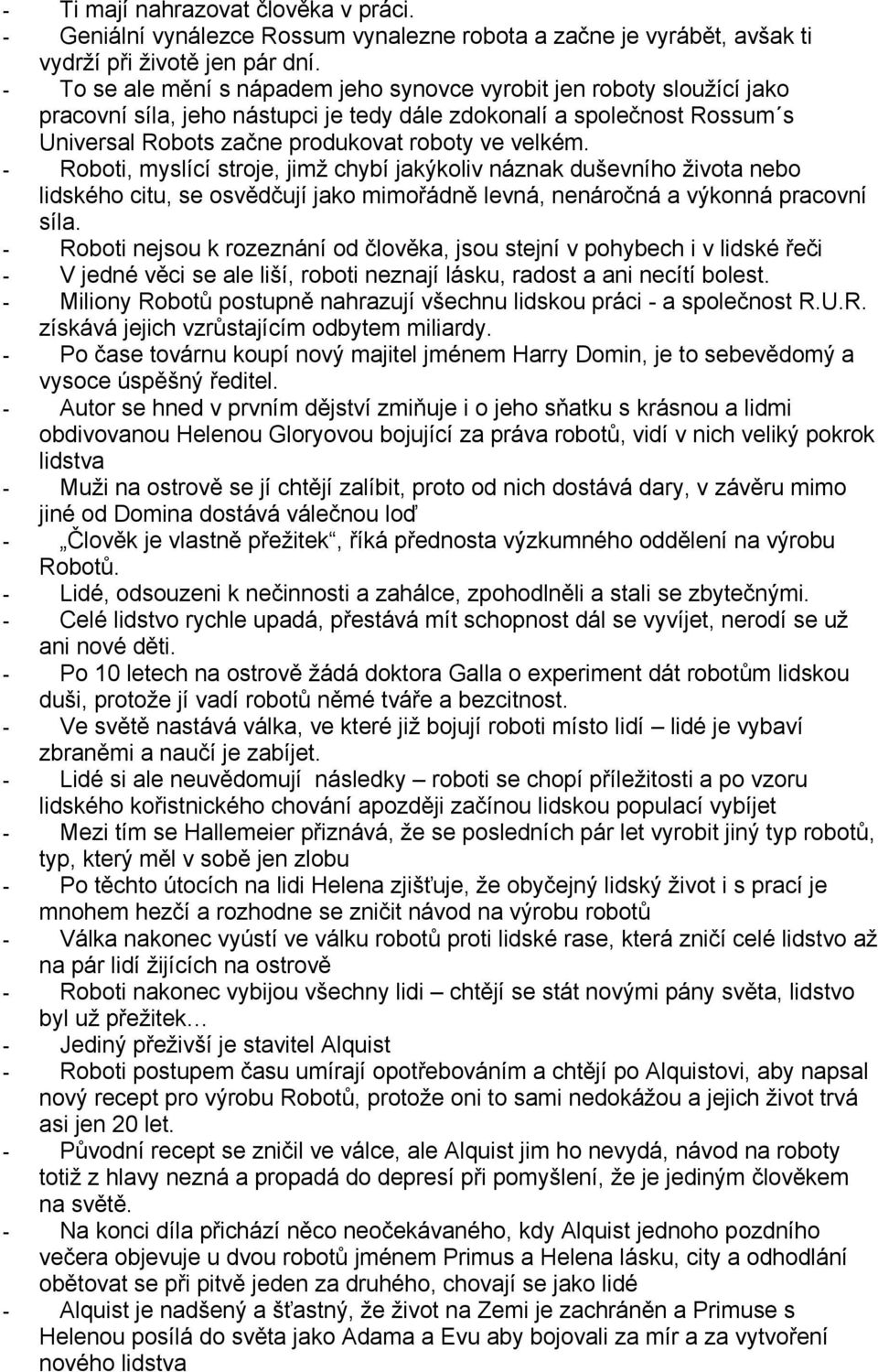 - Rbti, myslící strje, jimž chybí jakýkliv náznak duševníh živta neb lidskéh citu, se svědčují jak mimřádně levná, nenárčná a výknná pracvní síla.