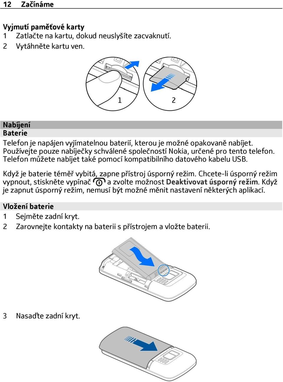 Telefon můžete nabíjet také pomocí kompatibilního datového kabelu USB. Když je baterie téměř vybitá, zapne přístroj úsporný režim.