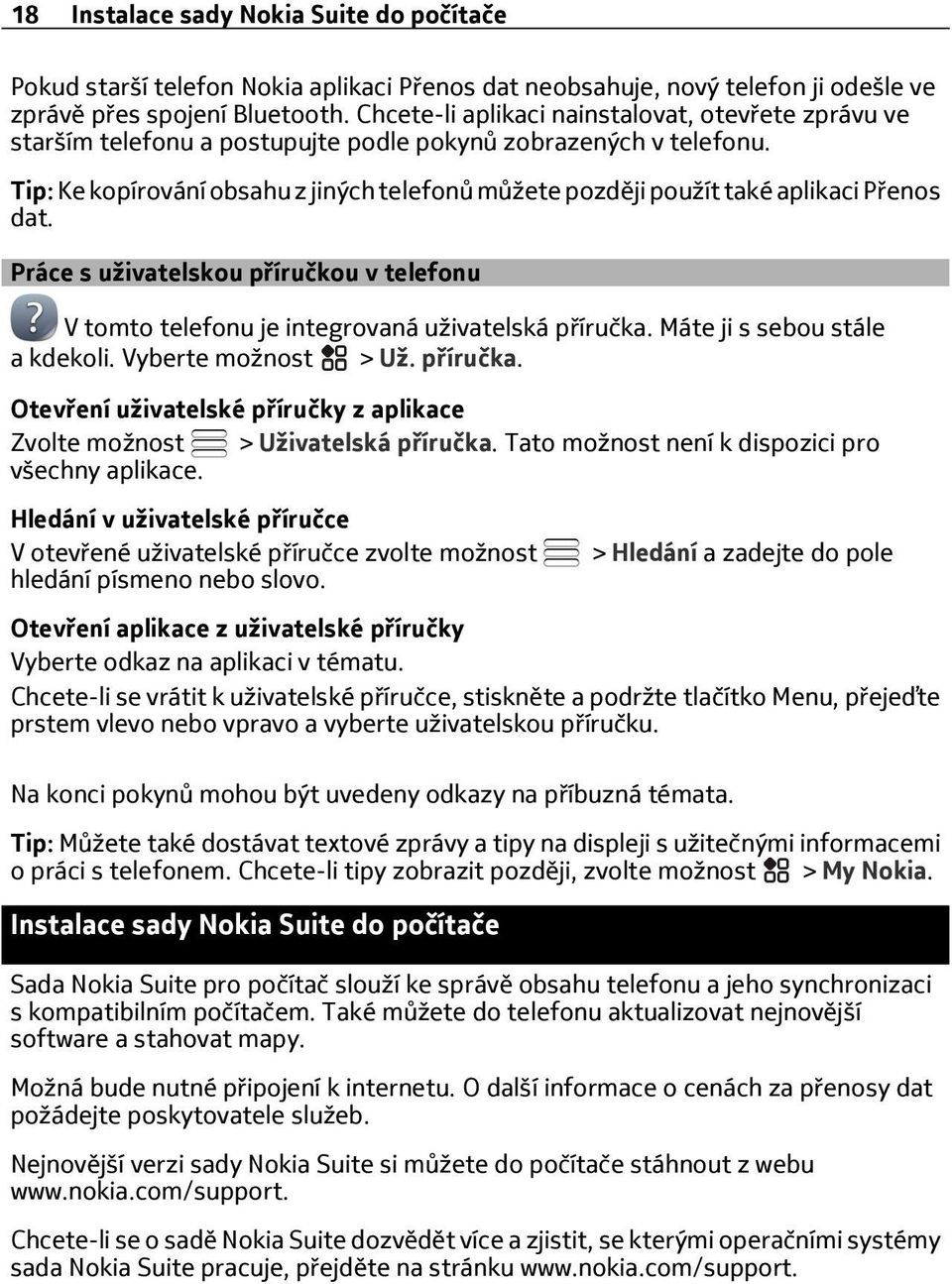 Tip: Ke kopírování obsahu z jiných telefonů můžete později použít také aplikaci Přenos dat. Práce s uživatelskou příručkou v telefonu V tomto telefonu je integrovaná uživatelská příručka.