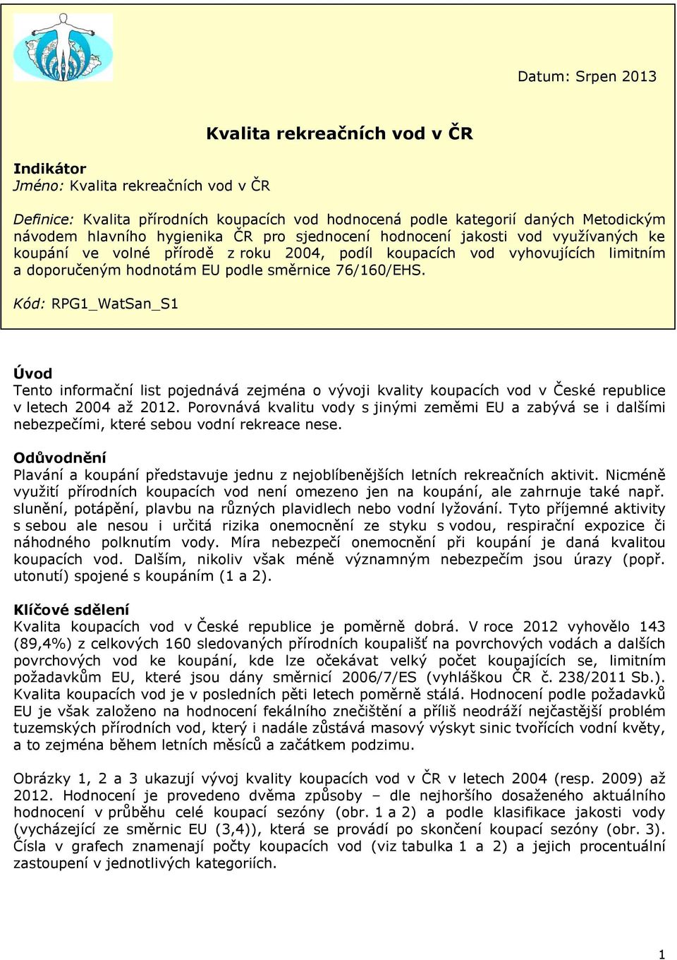 Kód: RPG1_WatSan_S1 Úvod Tento informační list pojednává zejména o vývoji kvality koupacích vod v České republice v letech 2004 až 2012.