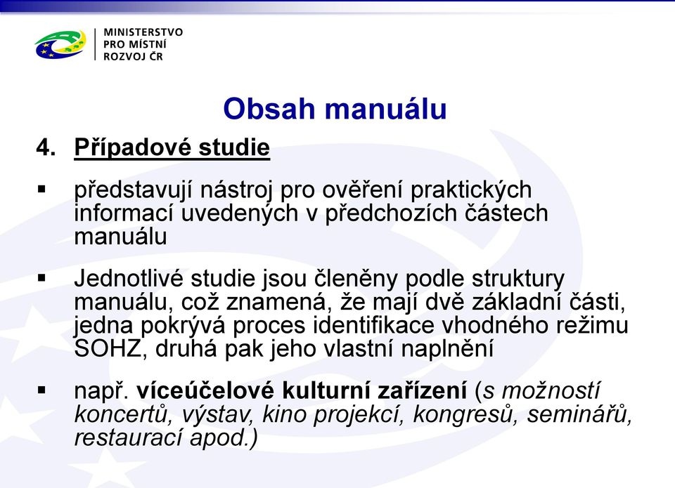 dvě základní části, jedna pokrývá proces identifikace vhodného režimu SOHZ, druhá pak jeho vlastní naplnění